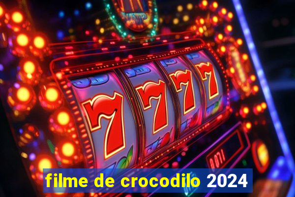 filme de crocodilo 2024